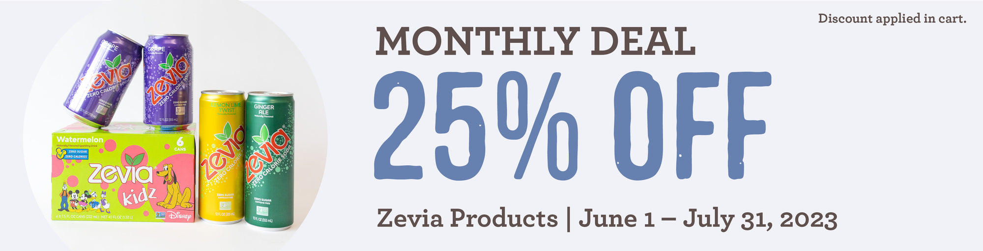 25% OFF Zevia products! June 1st through July 31st only!