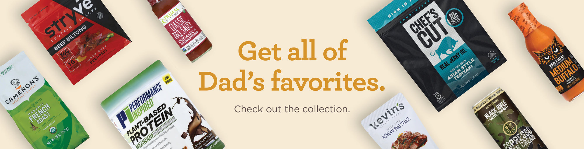 Get all of Dad's favorites. Check out the collection!